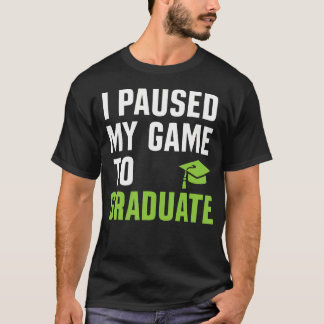 Camiseta I Paused My Game To Graduate Funny Gamer Graduatio