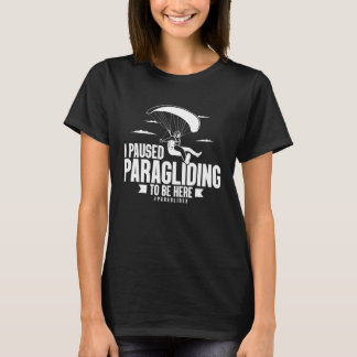 Camiseta I Paused Paragliding To Be Here Paraglider  Skydiv