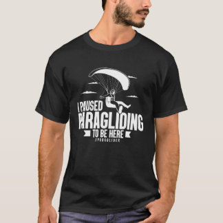 Camiseta I Paused Paragliding To Be Here Paraglider  Skydiv