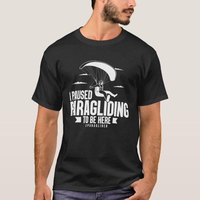 Camiseta I Paused Paragliding To Be Here Paraglider  Skydiv (Frente)