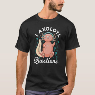 Camiseta I Perguntas Axolotl Questionando Mães de pergunta