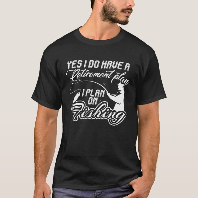 Camiseta I Plan On Fishing Retirement  Retired Fisherman fo (Frente)