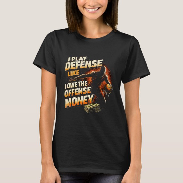 Camiseta I Play Defense Like I Owe Money Funny Basketball (Frente)