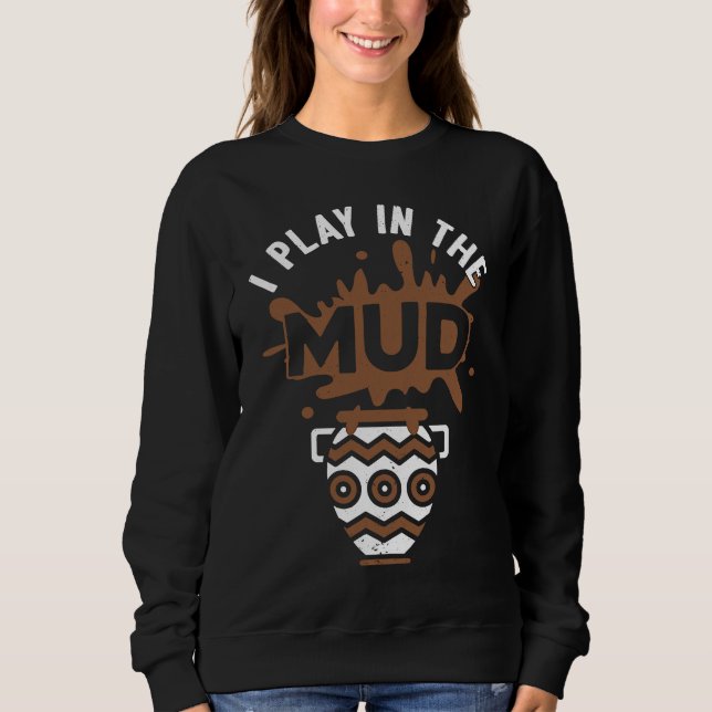 Camiseta I Play In The Mud Pottery Sculpture Pot Dealer Cer (Frente)
