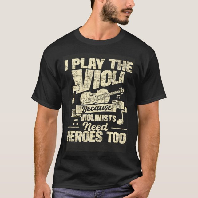 Camiseta I Play The Viola Because Violinists Need Heroes  V (Frente)