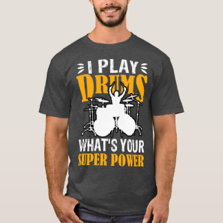 Camiseta I Play With Drums Whats Your SuperPower Funny Dram