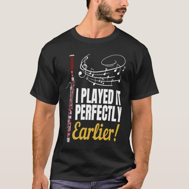 Camiseta I Played it Perfectly Earlier Bassoonis  Bassoon (Frente)