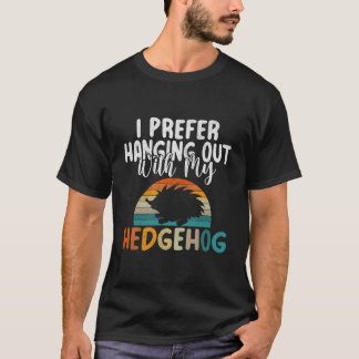 Camiseta I Prefer Hanging Out With My Hedgehog