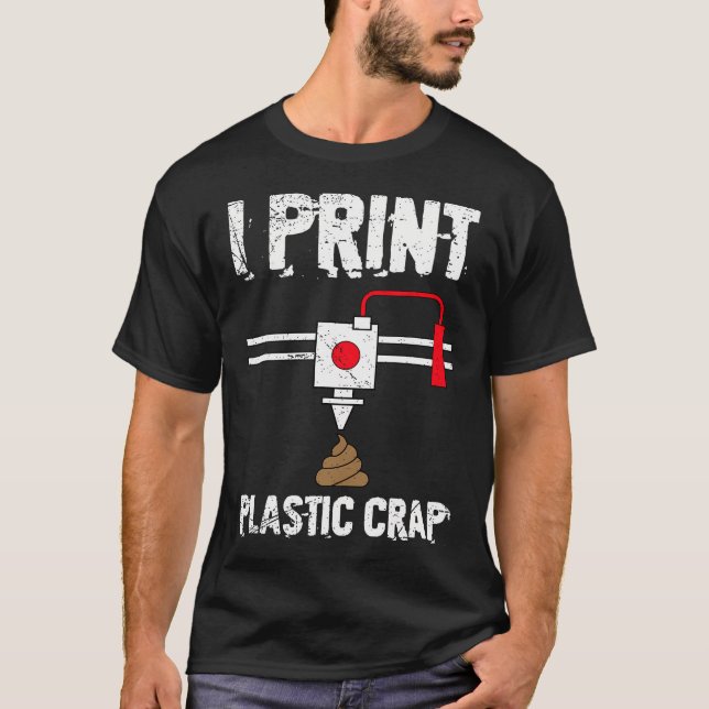 Camiseta I Print Plastic Crap Cool 3D Printing 3D Print Lov (Frente)