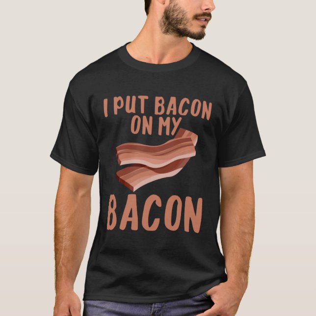 Camiseta I Put Bacon On My Bacon (Frente)