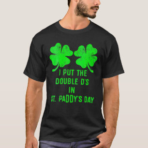 Camiseta I Put Double Ds St Paddys Day Funny St Patricks Da