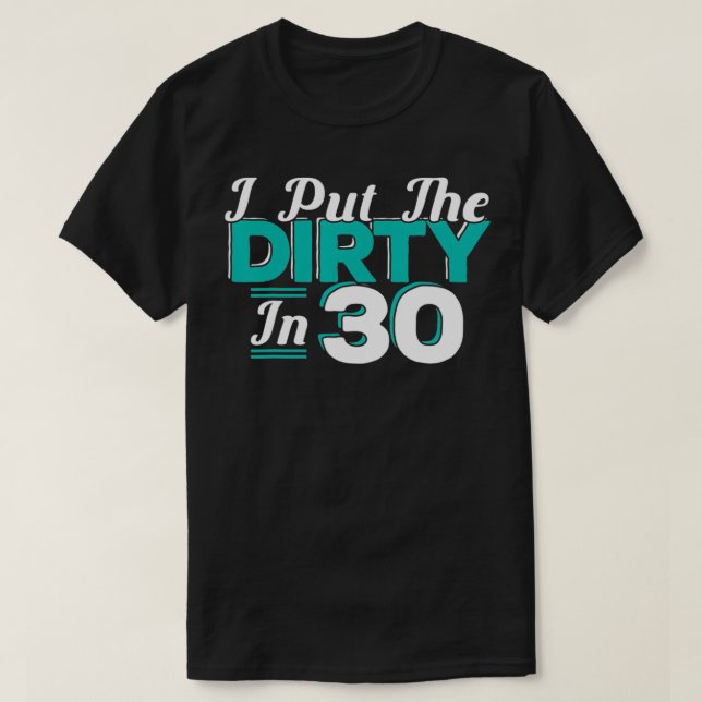 Camiseta I put the Dirty in 30 30 years Birthday  (Frente do Design)