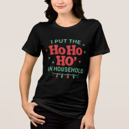 Camiseta I Put the Ho Ho Ho in Household Tee