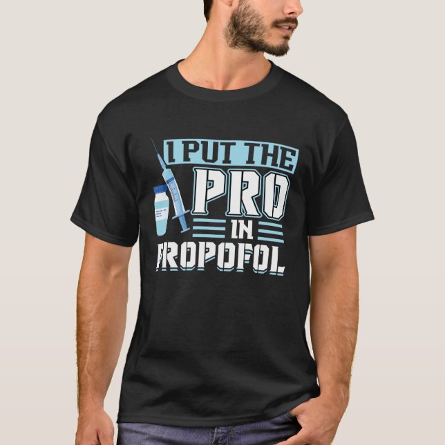 Camiseta I Put The Pro In Propofol Anesthesiologist (Frente)