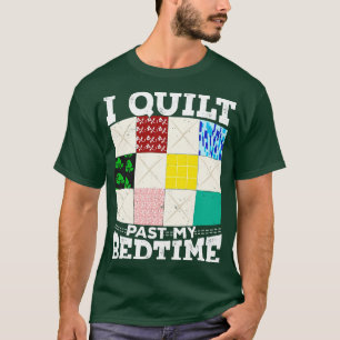 Camiseta I Quilt Past My Bedtime 