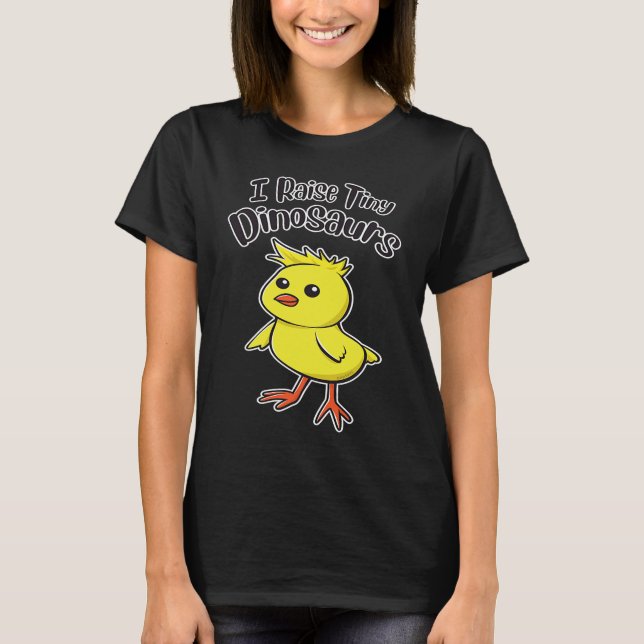 Camiseta I Raise Tiny Dinosaurs Cute Funny Little Chick (Frente)