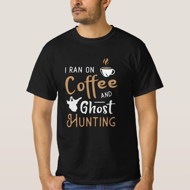 Camiseta I Ran On Coffee And Ghost Hunting Ghost Hunter (Frente)