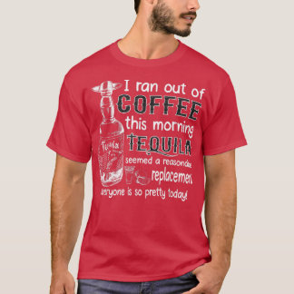 Camiseta I Ran Out Of Coffee This Morning Tequila Seemed A