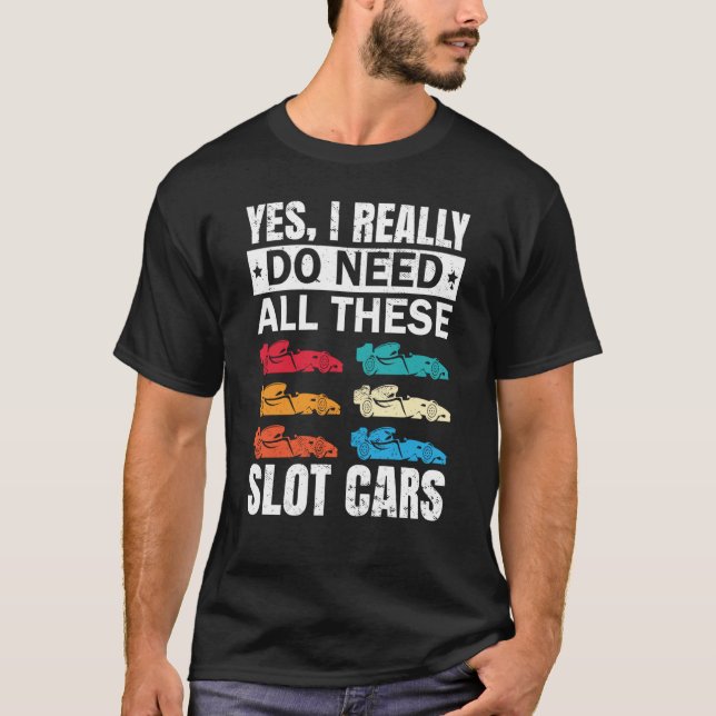 Camiseta I Really Do Need All These Slot Car Racing Toy RC  (Frente)