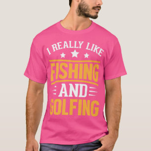 Camiseta I Really Like Fishing And GolfingFisherman Golf 18