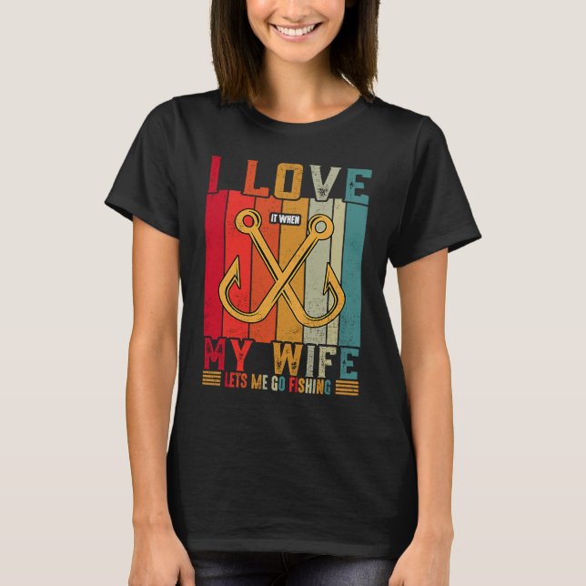 Camiseta I Really Love It When My Wife Lets Me Go Fishing f (Frente)