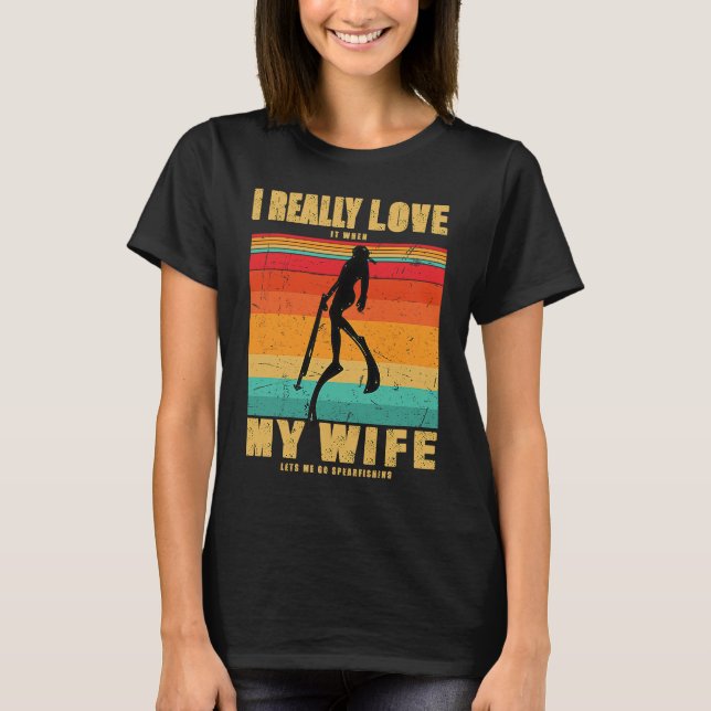 Camiseta I Really Love It When My Wife Lets Me Go Spearfish (Frente)