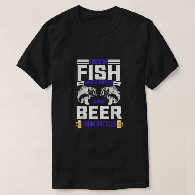 Camiseta I Rescue Fish From Water Beer From Bottles Funny F (Frente do Design)
