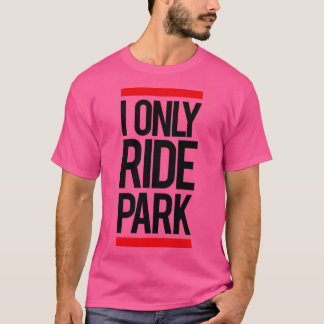 Camiseta I ride only park Long