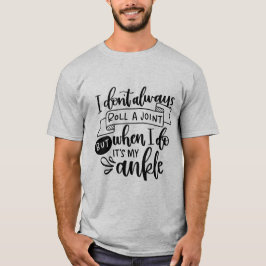 Camiseta I Roll Ankles Not My Own Joints | Fun Stoner Quote