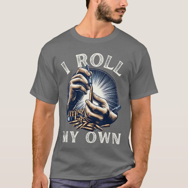 Camiseta I Roll my Own Ammunition Funny Guns Firearms Ammo  (Frente)