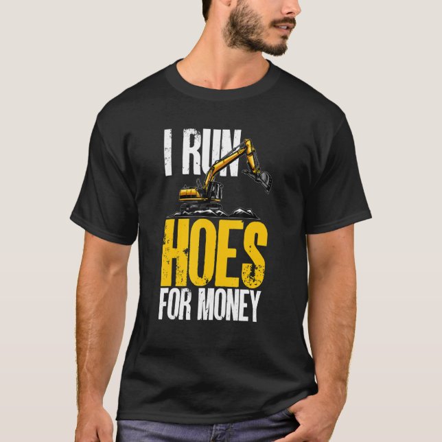 Camiseta I Run Hoes For Money Excavator Backhoe Operator Co (Frente)