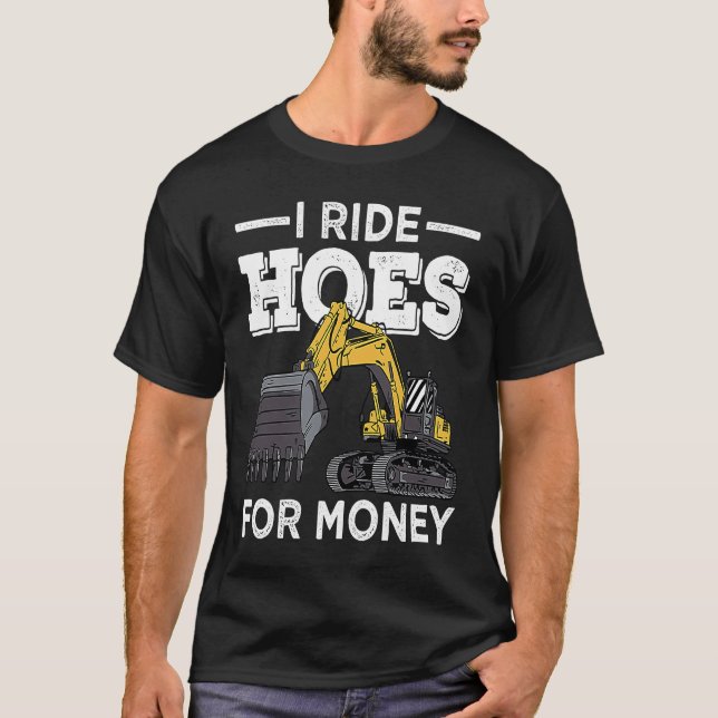 Camiseta I Run Hoes For Money Excavator Operator (Frente)