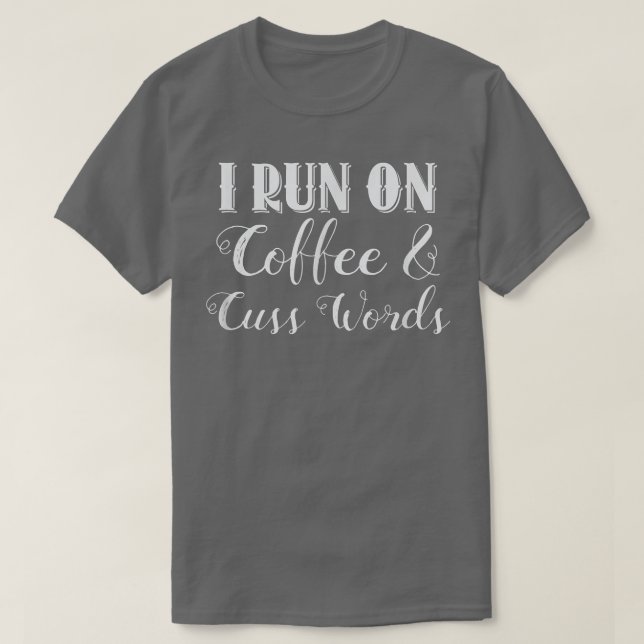 Camiseta I Run On Coffee And Cuss Words T  (Frente do Design)