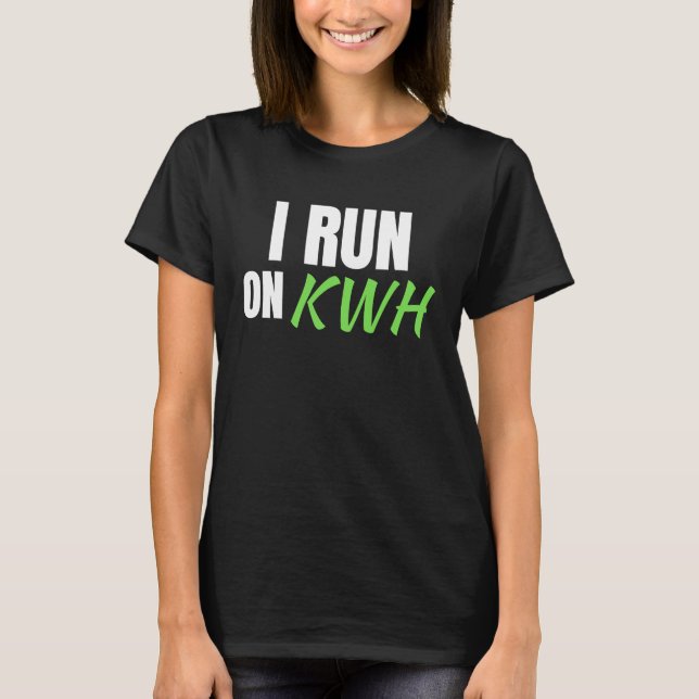 Camiseta I Run On KWH, E Car Electric Powered EV Car,  Elec (Frente)