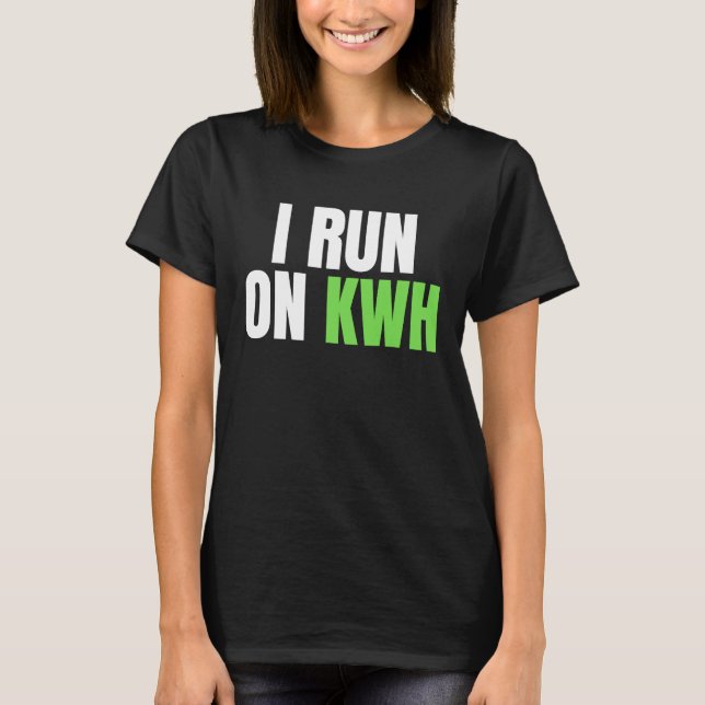 Camiseta I Run On KWH, E Car Electric Powered EV Car,  Elec (Frente)