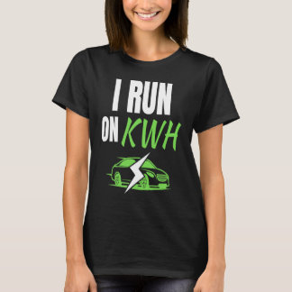 Camiseta I Run On KWH, E Car Electric Powered EV Car,  Elec
