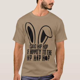 Camiseta I Said Hip The Hippity To Hop Hip Hop Bunny Funny 