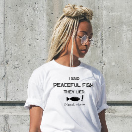 Camiseta I Said Peaceful Fish They Lied - Minimalist Funny