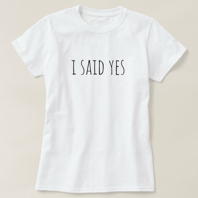 Camiseta I Said Yes Proposal Bride To Be Bridal Wedding (Frente do Design)