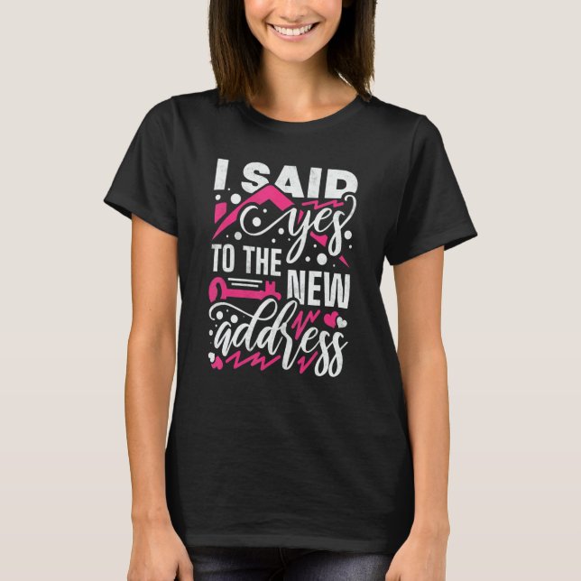 Camiseta I Said Yes To The New Address Property Housewarmin (Frente)