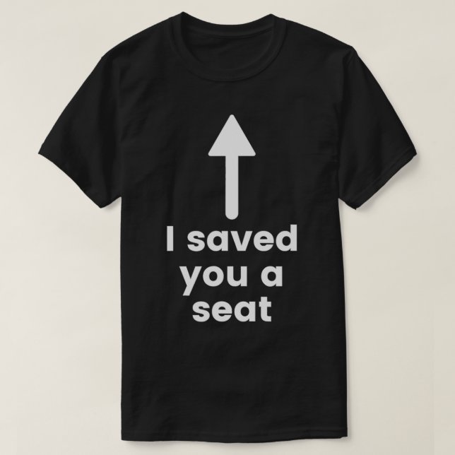 Camiseta I saved you a seat funny shirt (Frente do Design)