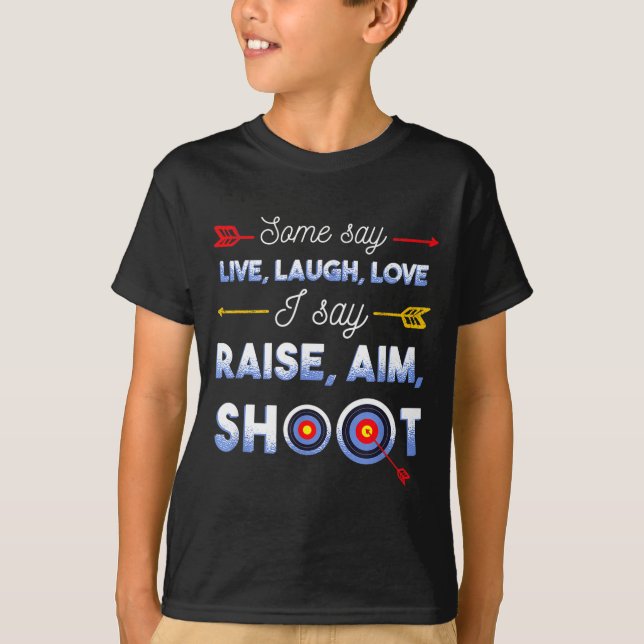 Camiseta I Say Raise Aim Shoot - Funny Archery Quote Humor  (Frente)
