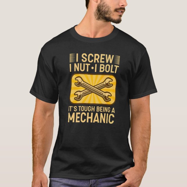 Camiseta I Screw I Nut I Bolt It's Tough Being A Mechanic   (Frente)