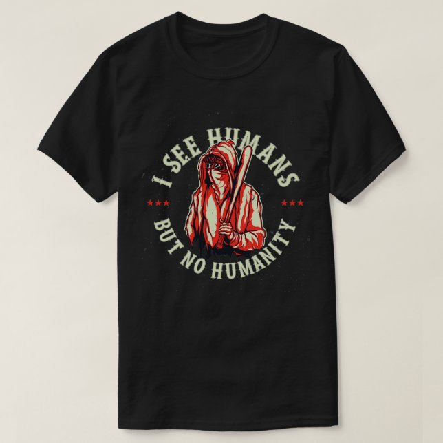 Camiseta I see Humans but no humanity (Frente do Design)