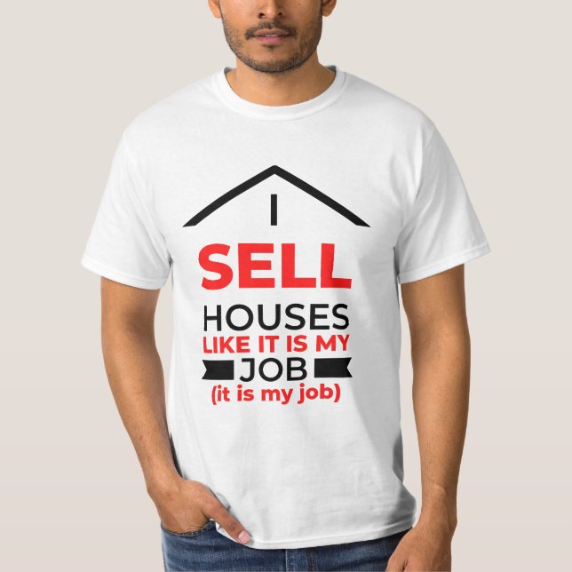 Camiseta I Sell Houses Like It Is My Job 2 (Frente)