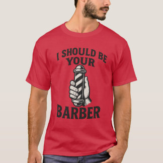 Camiseta I Should Be Your Barber 