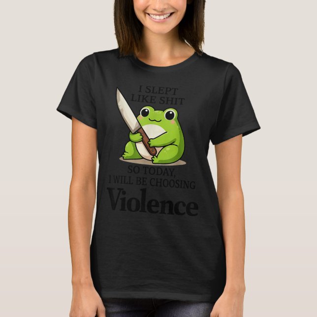 Camiseta I Slept Like Funny Frog Choosing Violence Tee  (Frente)