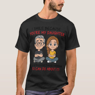 Camiseta I Smile Because Youre My Daughter Funny for Her Wo