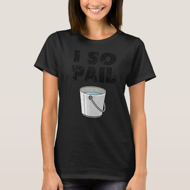 Camiseta I So Pail Puns Goofy Cota Slogan 1 (Frente)