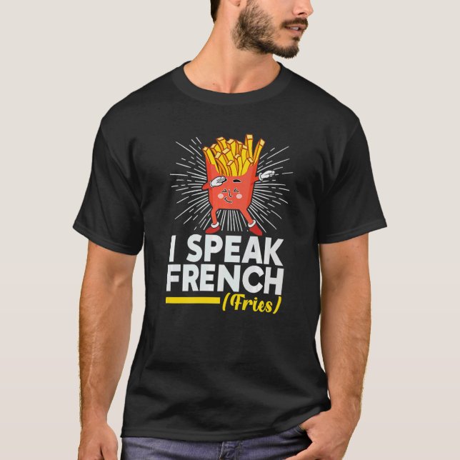Camiseta I Speak French Fries  Fry Chips (Frente)